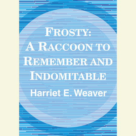 Frosty: A Raccoon to Remember by Harriett E. Weaver