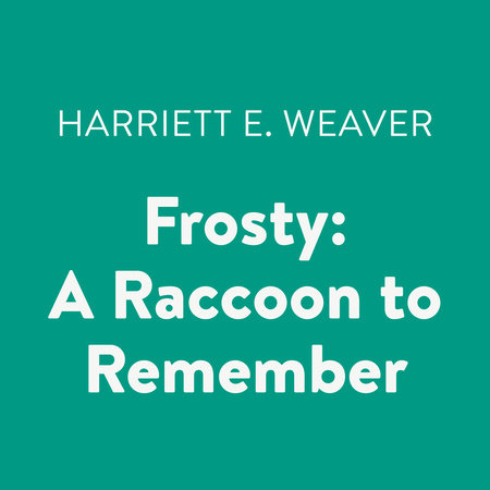 Frosty: A Raccoon to Remember by Harriett E. Weaver