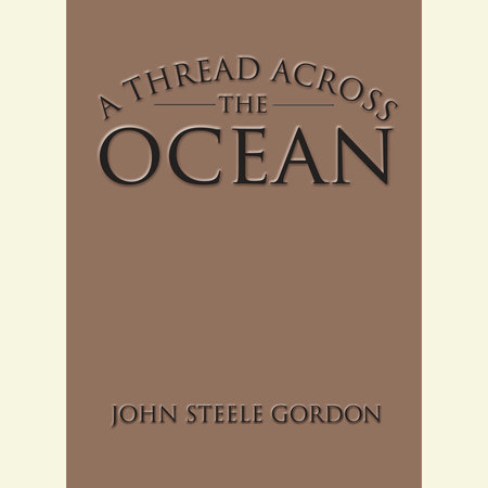 A Thread Across the Ocean by John Steele Gordon