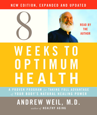Eight Weeks to Optimum Health, Revised Edition by Andrew Weil, M.D.