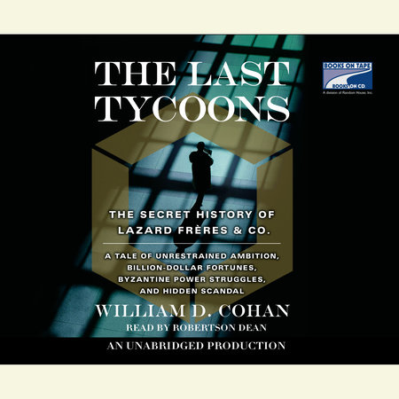 The Last Tycoons by William D. Cohan