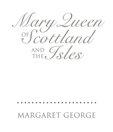 Mary Queen of Scotland and the Isles by Margaret George