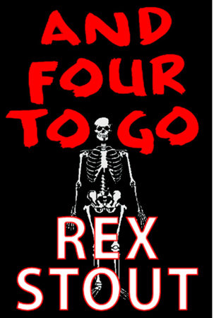 And Four to Go by Rex Stout