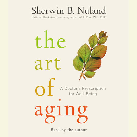 The Art of Aging by Sherwin B. Nuland