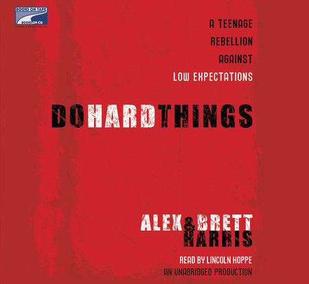 Do Hard Things by Alex Harris and Brett Harris