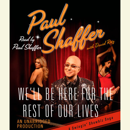 We'll Be Here For the Rest of Our Lives by Paul Shaffer and David Ritz