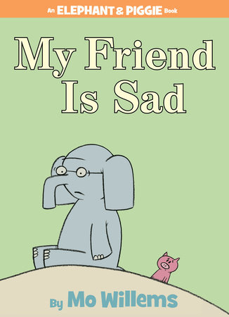 My Friend is Sad-An Elephant and Piggie Book by Mo Willems