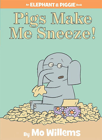 Pigs Make Me Sneeze!-An Elephant and Piggie Book by Mo Willems