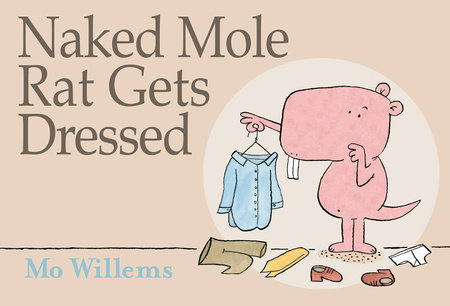 Naked Mole Rat Gets Dressed by Mo Willems
