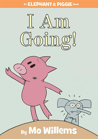I Am Going!-An Elephant and Piggie Book by Mo Willems