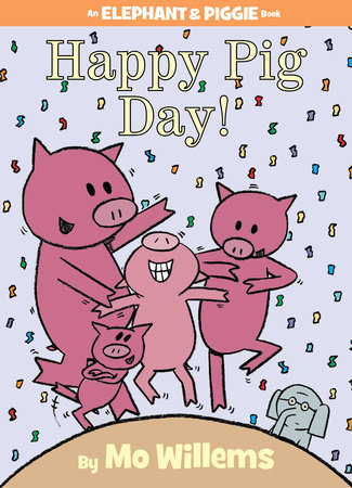 Happy Pig Day!-An Elephant and Piggie Book by Mo Willems