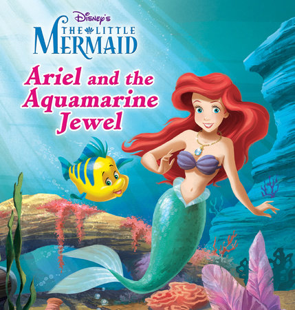 The Little Mermaid: Ariel and the Aquamarine Jewel by Disney Book Group
