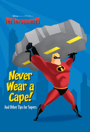 Never Wear a Cape! And Other Tips for Supers. by 