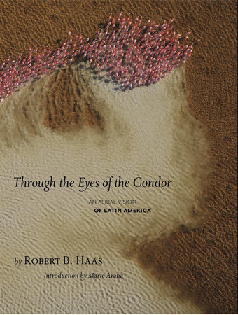 Through The Eyes Of The Condor by Robert B. Haas
