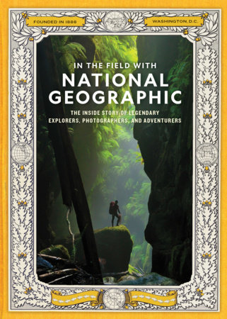 In the Field With National Geographic by National Geographic