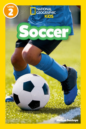 Soccer (National Geographic Kids Readers, Level 2) by Melissa Santoyo and National Geographic Kids