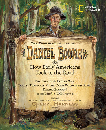 The Trailblazing Life of Daniel Boone and How Early Americans Took to the Road by Cheryl Harness
