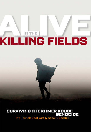 Alive in the Killing Fields by Martha E. Kendall and Martha Kendall