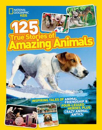 National Geographic Kids 125 True Stories of Amazing Animals by National Geographic Kids