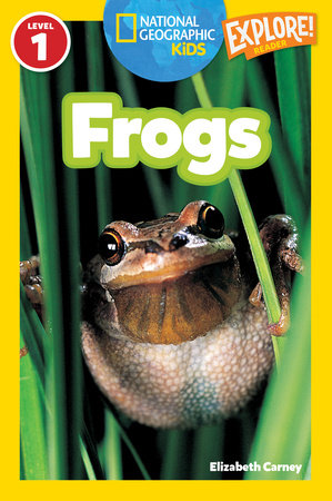 Frogs (National Geographic Kids Explore! Readers, Level 1) by Elizabeth Carney and National Geographic Kids