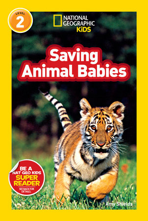 National Geographic Readers: Saving Animal Babies by Amy Shields
