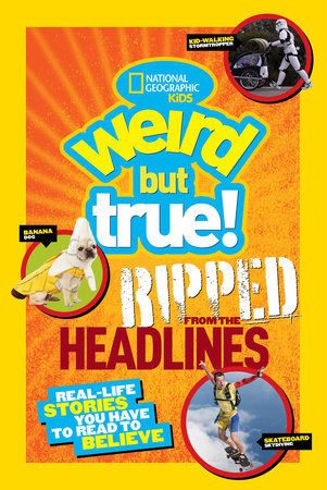 Weird But True! Ripped from the Headlines by National Geographic Kids