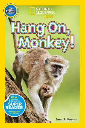 Hang On, Monkey! (National Geographic Kids Readers, Pre-Reader) by Susan B. Neuman and National Geographic Kids