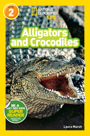 Alligators and Crocodiles (National Geographic Kids Readers, Level 2) by Laura Marsh and National Geographic Kids