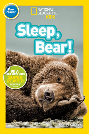 Sleep, Bear! (National Geographic Kids Readers, Pre-Reader) by Shelby Alinsky and National Geographic Kids