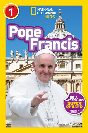 Pope Francis (National Geographic Kids Readers, Level 1) by Barbara Kramer and National Geographic Kids