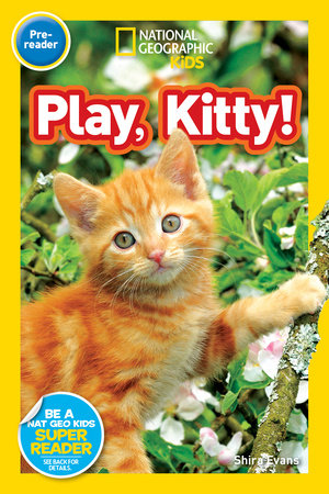 Play, Kitty! (National Geographic Kids Readers, Pre-Reader) by Shira Evans and National Geographic Kids