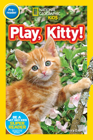 Play, Kitty! (National Geographic Kids Readers, Pre-Reader) by Shira Evans and National Geographic Kids