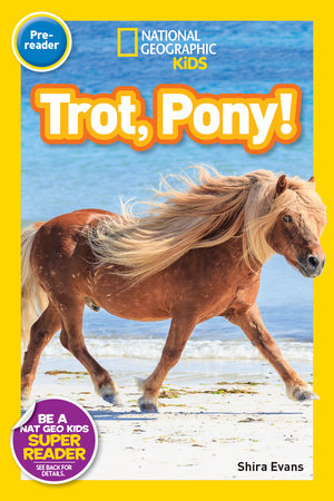 Trot, Pony! (National Geographic Kids Readers, Pre-Reader) by Shira Evans and National Geographic Kids