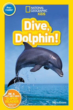 Dive, Dolphin! (National Geographic Kids Readers, Pre-Reader) by Shira Evans and National Geographic Kids