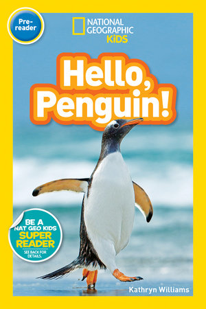Hello, Penguin! (National Geographic Kids Readers, Pre-Reader) by Kathryn Williams and National Geographic Kids