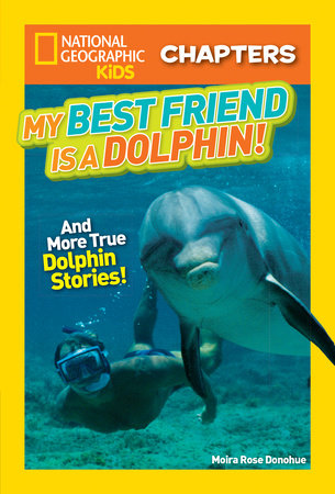 National Geographic Kids Chapters: My Best Friend is a Dolphin! by Moira Rose Donohue