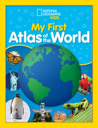 National Geographic Kids My First Atlas of the World by National Geographic Kids