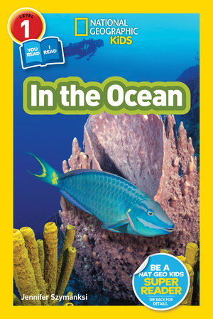 In the Ocean (National Geographic Kids Readers, Level 1/Co-Reader) by Jennifer Szymanski and National Geographic Kids