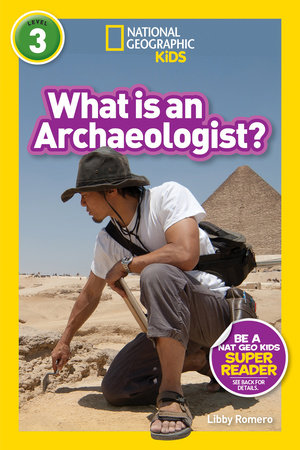 What is an Archaeologist? (National Geographic Kids Readers, Level 3) by Libby Romero