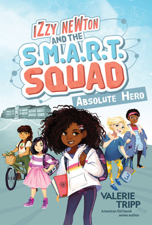 Izzy Newton and the S.M.A.R.T. Squad: Absolute Hero (Book 1) by Valerie Tripp