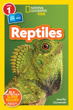 Reptiles (National Geographic Kids Readers, Level 1/Co-Reader) by Jennifer Szymanski