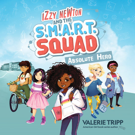 Izzy Newton and the S.M.A.R.T. Squad: Absolute Hero (Book 1) by Valerie Tripp