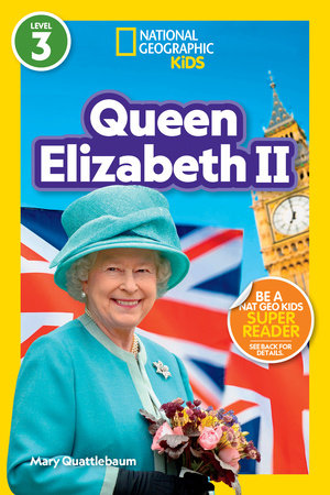 Queen Elizabeth II (National Geographic Kids Readers, Level 3) by Mary Quattlebaum and National Geographic Kids
