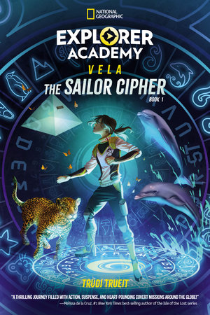 Explorer Academy Vela: The Sailor Cipher (Book 1) by Trudi Trueit