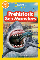 Prehistoric Sea Monsters (National Geographic Kids Readers, Level 2)