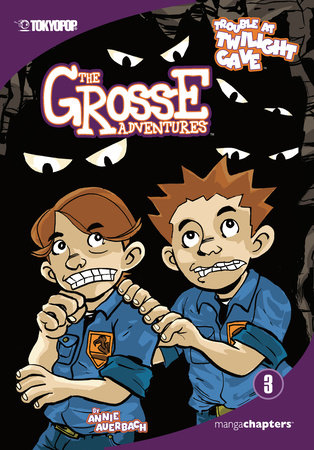 The Grosse Adventures, Volume 3: Trouble At Twilight Cave by Annie Auerbach