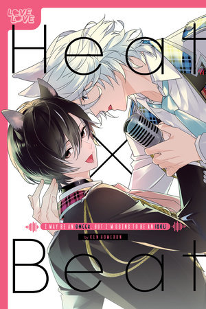 Heat x Beat: I May Be an Omega, but I'm Going to Be an Idol! by Ken Homerun