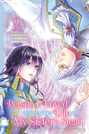 The Person I Loved Asked Me to Die in My Sister's Stead, Volume 2 by Mizuki Nagano