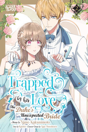 Trapped By His Love: The Duke's Unexpected Bride, Volume 2 by Kotoko