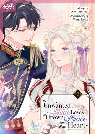 The Unwanted Bride Loves the Crown Prince With All Her Heart, Volume 2 by Maya Koike